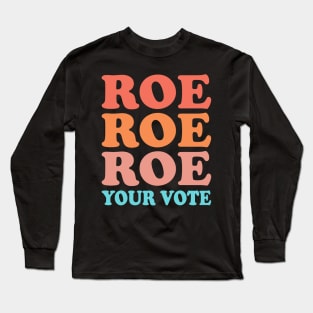 Roe Roe Roe Your Vote Long Sleeve T-Shirt